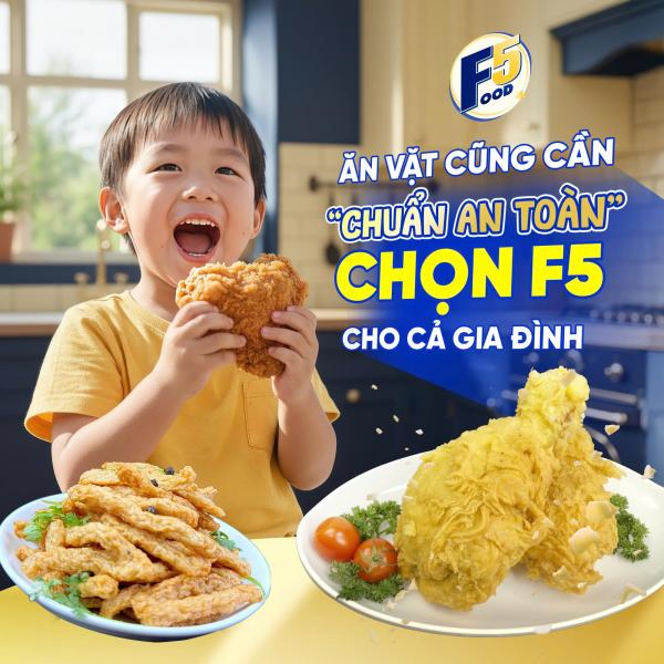 ĂN VẶT CŨNG CẦN “CHUẨN AN TOÀN” – CHỌN F5 ĐỂ BẢO VỆ SỨC KHỎE CẢ GIA ĐÌNH
