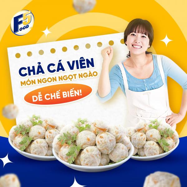 CHẢ CÁ VIÊN F5 – VỊ NGỌT TỰ NHIÊN, BIẾN TẤU VẠN MÓN NGON TRONG TÍCH TẮC