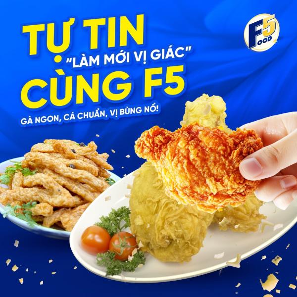 TỰ TIN “LÀM MỚI VỊ GIÁC” CÙNG F5 – GÀ NGON, CÁ CHUẨN, VỊ BÙNG NỔ!